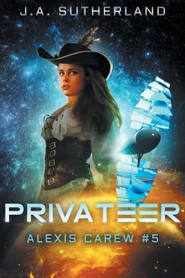 Privateer: Alexis Carew #5 by Sutherland, J. a.