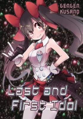 Last and First Idol (Light Novel) by Kusano, Gengen