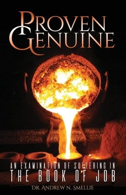 Proven Genuine: An Examination Of Suffering In The Book Of Job by Smellie, Andrew N.