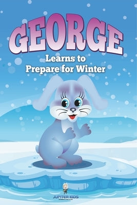 George Learns to Prepare for Winter by Jupiter Kids
