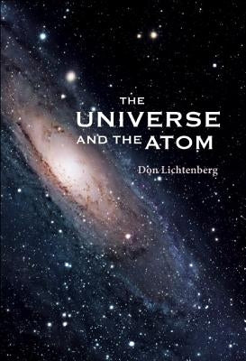The Universe and the Atom by Lichtenberg, Don B.