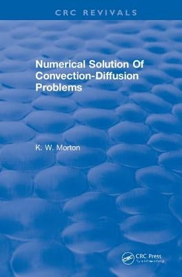 Revival: Numerical Solution of Convection-Diffusion Problems (1996) by Morton, K. W.