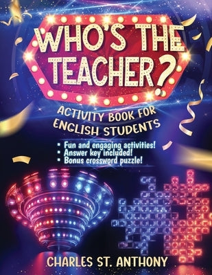 Who's the Teacher?: Activity Book for English Students by St Anthony, Charles