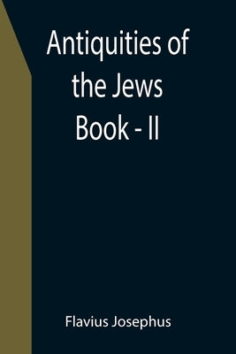 Antiquities of the Jews; Book - II by Josephus, Flavius