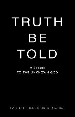 Truth Be Told by Gorini, Frederick D.