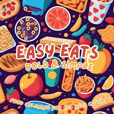 Easy Eats Bold & Simple Coloring Book by Bowser, Scott E.