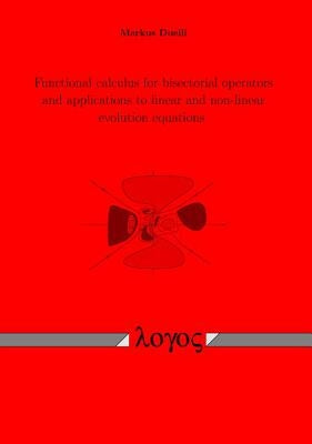Functional Calculus for Bisectorial Operators and Applications to Linear and Non-Linear Evolution Equations by Duelli, Markus