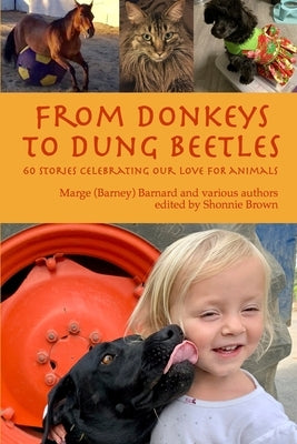 From Donkeys to Dung Beetles: 60 Stories Celebrating Our Love For Animals by Barnard, Et Al Marge