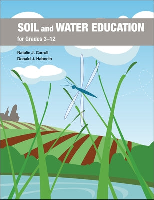 Soil and Water Education for Grades 3-12 by Carroll, Natalie J.