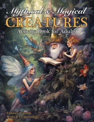 Mythical & Magical Creatures Activity Book for Adults by Kelsey, Nola Lee