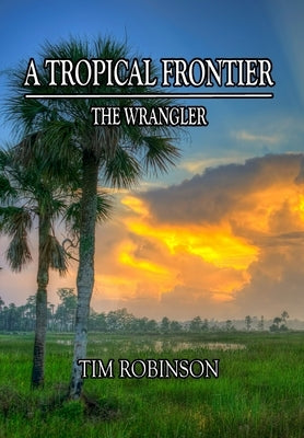 A Tropical Frontier: The Wrangler: The Wrangler by Robinson, Tim