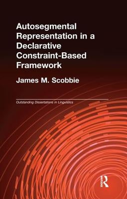 Autosegmental Representation in a Declarative Constraint-Based Framework by Scobbie, James M.