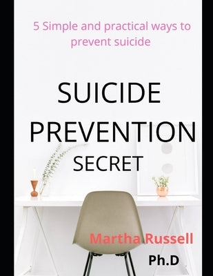 Suicide Prevention Secret: 5 Simple and Practical Ways to Prevent Suicide by Russell, Martha