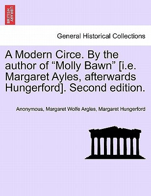 A Modern Circe. by the Author of "Molly Bawn" [I.E. Margaret Ayles, Afterwards Hungerford]. Second Edition. by Anonymous