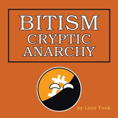 Bitism: Cryptic Anarchy by Tusk, Leon