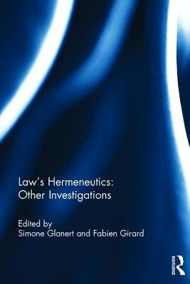 Law's Hermeneutics: Other Investigations by Glanert, Simone