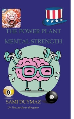 The power plant Mental strength: Or The psyche in the game by Duymaz, Sami