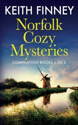 Norfolk Cozy Mysteries Compilation: Books one to three by Finney, Keith