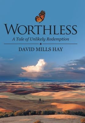 Worthless: A Tale of Unlikely Redemption by Hay, David Mills