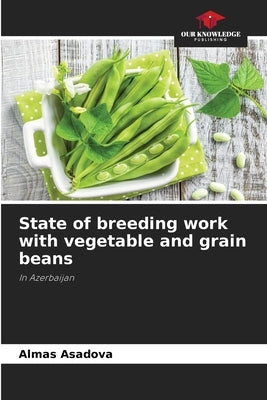 State of breeding work with vegetable and grain beans by Asadova, Almas