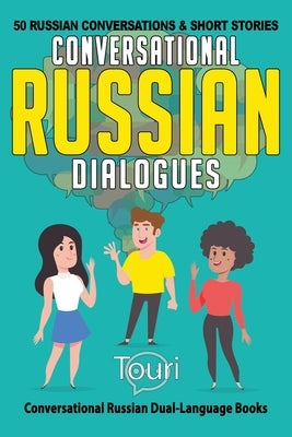 Conversational Russian Dialogues: 50 Russian Conversations and Short Stories by Language Learning, Touri