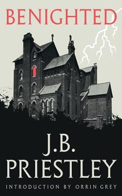 Benighted (Valancourt 20th Century Classics) by Priestley, J. B.