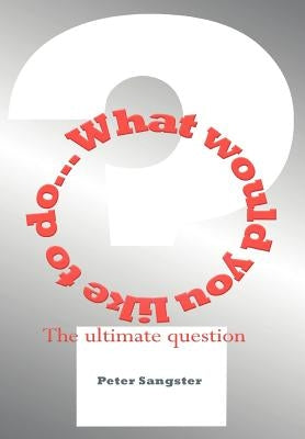 What Would You Like to Do? by Sangster, Peter