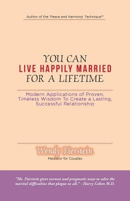 You Can Live Happily Married for a Lifetime: Modern Applications of Proven, Timeless Wisdom to Create a Lasting, Successful Relationship by Fierstein, Wendy