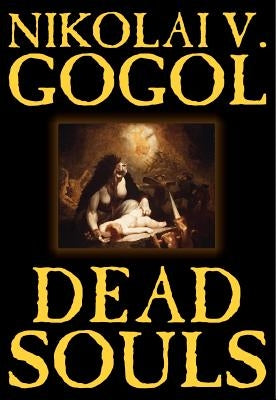 Dead Souls by Nikolai Gogol, Fiction, Classics by Gogol, Nikolai Vasil'evich