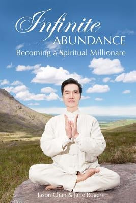 Infinite Abundance: becoming a spiritual millionaire by Rogers Ph. D., Jane