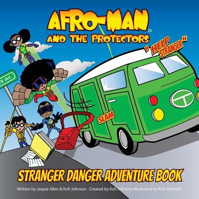 Afro-Man & The Protectors: Stranger Danger Adventure Book and Safety Guide by Johnson, Kofi