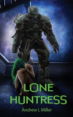 Lone Huntress by Miller, Andrew L.