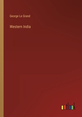 Western India by Le Grand, George