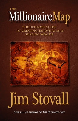 The Millionaire Map: The Ultimate Guide to Creating, Enjoying, and Sharing Wealth by Stovall, Jim