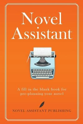 Novel Assistant: Pre-Plan Your Novel by Mathews, A. J.