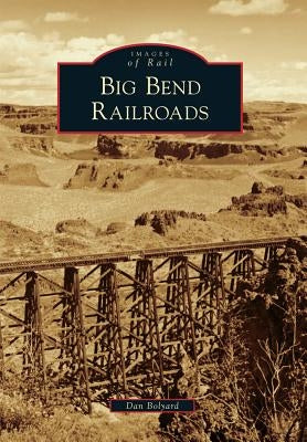 Big Bend Railroads by Bolyard, Dan