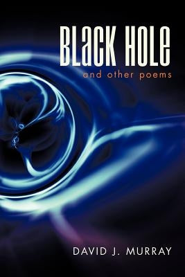 Black Hole and Other Poems by Murray, David J.