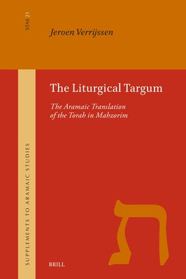 The Liturgical Targum: The Aramaic Translation of the Torah in Mahzorim by Verrijssen, Jeroen
