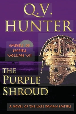 The Purple Shroud, A Novel of the Late Roman Empire: Embers of Empire VII by Hunter, Q. V.