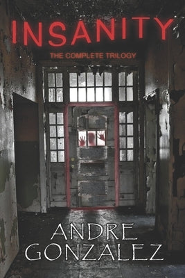 Insanity (The Complete Trilogy) by Gonzalez, Andre