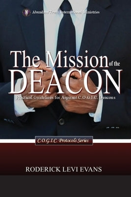 The Mission of the Deacon: Practical Guidelines for Aspirant C.O.G.I.C. Deacons by Evans, Roderick Levi