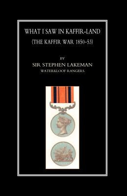 What I Saw in Kaffir-Land(the Kaffir War 1850-53) by Lakeman, Stephen Bartlet