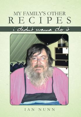 My Family's Other Recipes: I Didn't Wanna Do It by Nunn, Ian