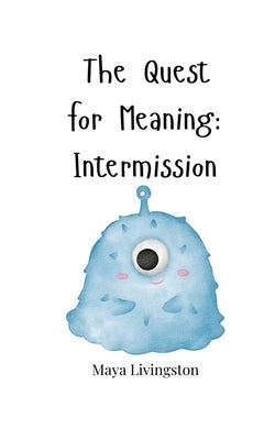 The Quest for Meaning: Intermission by Livingston, Maya