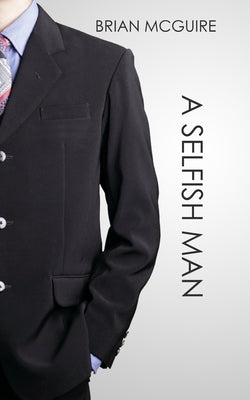 A Selfish Man by McGurie, Brian