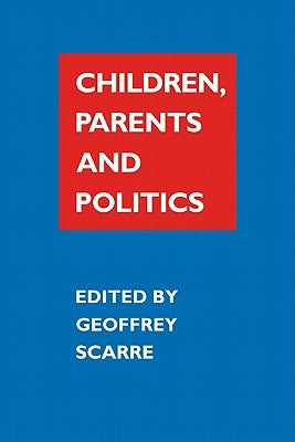 Children, Parents, and Politics by Scarre, Geoffrey