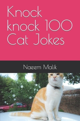 Knock knock 100 Cat Jokes by Malik, Naeem