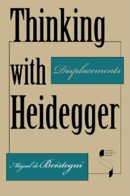 Thinking with Heidegger by de Beistegui, Miguel