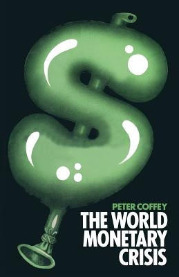The World Monetary Crisis by Coffey, Peter