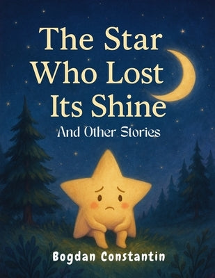 The Star Who Lost Its Shine and Other Stories by Bogdan Constantin